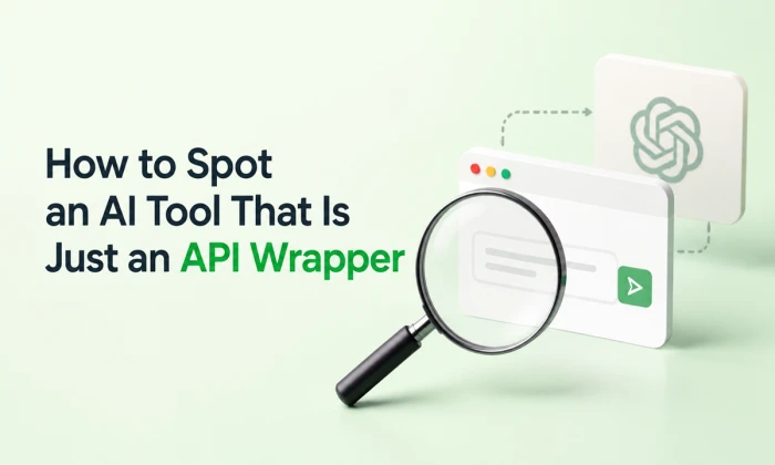 How to Spot an AI Tool That Is Just an API Wrapper?